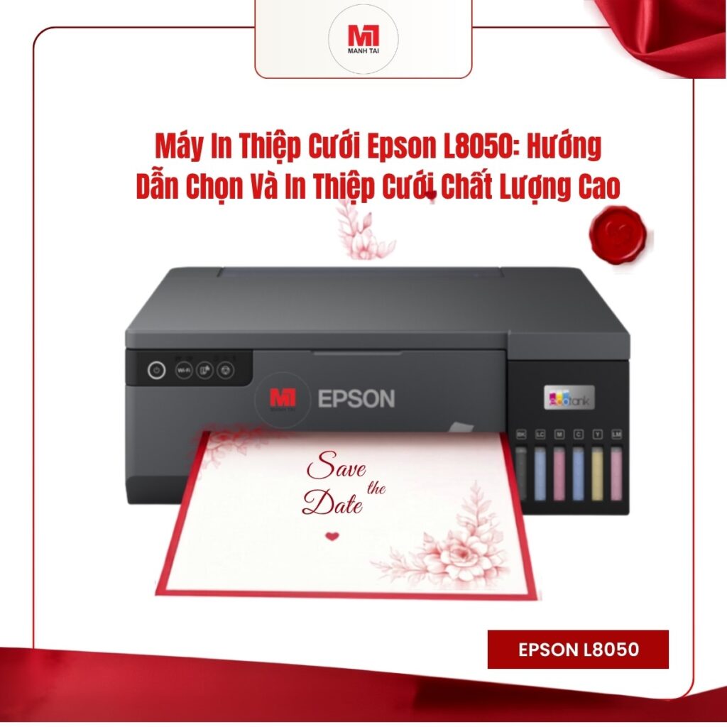 Máy In Thiệp Cưới Epson L8050: Hướng Dẫn Chọn Và In Thiệp Cưới Chất Lượng Cao