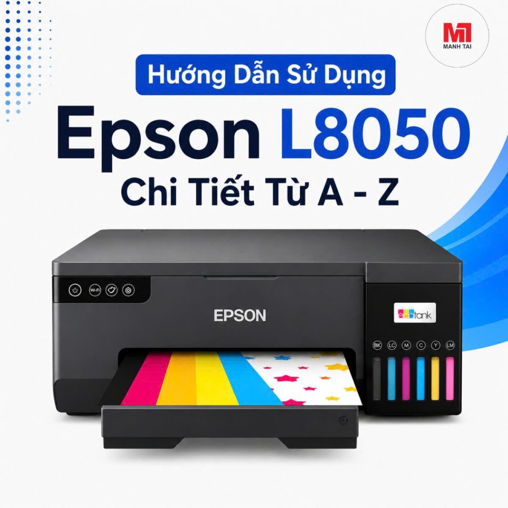 Hướng Dẫn Sử Dụng Epson L8050 Chi Tiết Từ A – Z: Cẩm Nang Dành Cho Người Mới