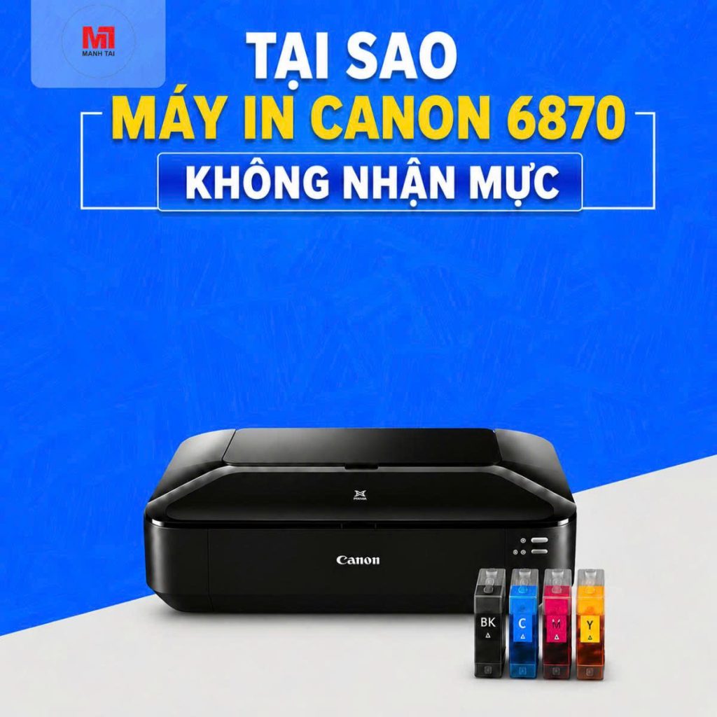 Hướng Dẫn Khắc Phục Lỗi Máy In Canon 6870 Không Nhận Mực