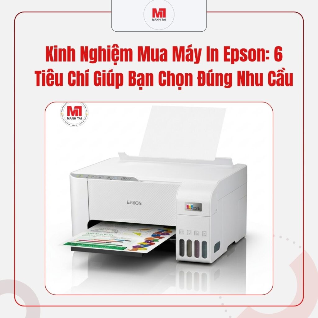 Kinh Nghiệm Mua Máy In Epson: 6 Tiêu Chí Giúp Bạn Chọn Đúng Nhu Cầu