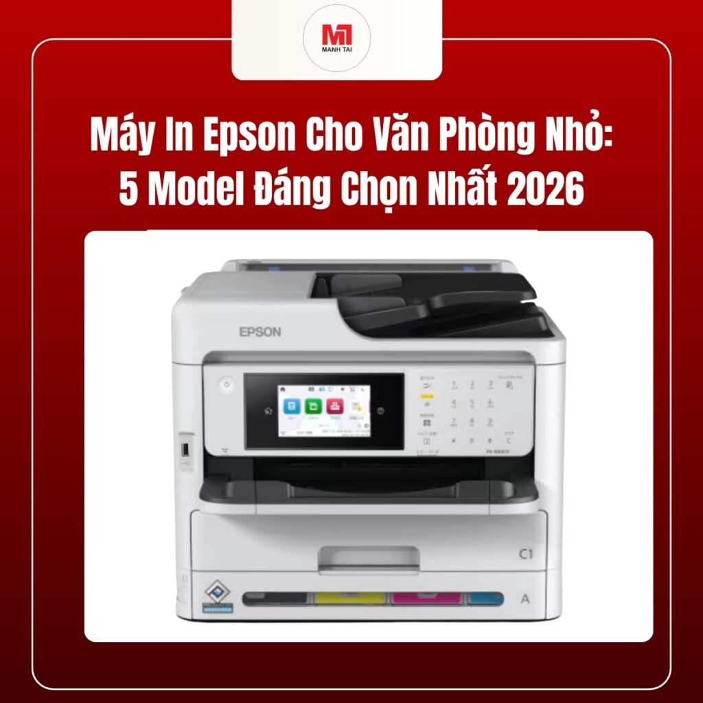 Máy in Epson cho văn phòng nhỏ nên chọn model nào? 5 lựa chọn phù hợp năm 2026