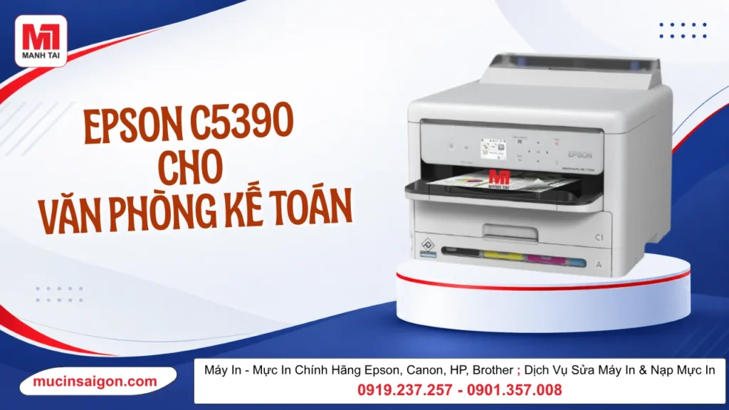 Epson C5390 Cho Văn Phòng Kế Toán Có Phù Hợp? Tốc Độ, Khay Giấy & Chi Phí Sử Dụng
