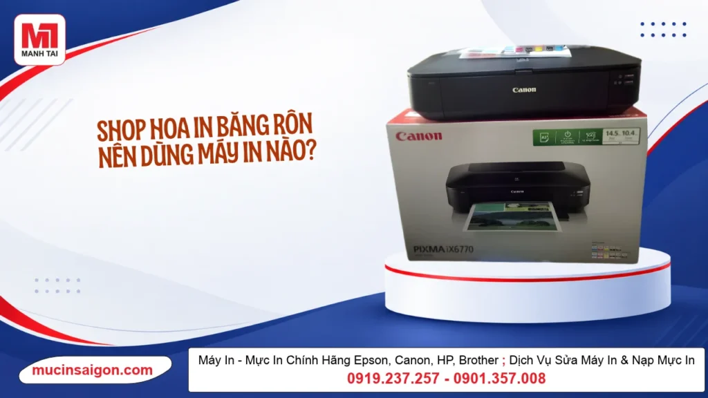 Shop Hoa In Băng Rôn Nên Dùng Máy In Nào? Chọn Theo Khổ In Và Nhu Cầu